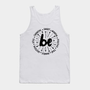 Be Smart Be Mindful Be Positive Be True Be Humble Be Grateful Be Still Be Thankful Sayings Motivational   Quote. Tank Top